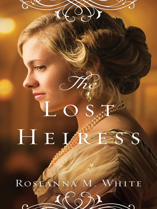 Title details for The Lost Heiress by Roseanna M. White - Available